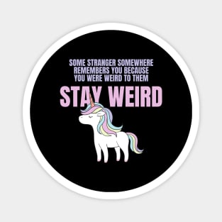 Stay Weird Unicorn Amazing Design for Weird People Magnet